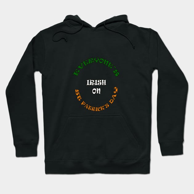 Everyone's Irish On St Patricks Day Hoodie by taiche